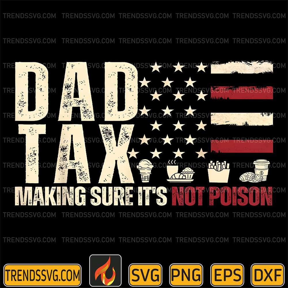 Dad-Tax-Making-Sure-It-s-Not-Poison-USA-Flag-Svg