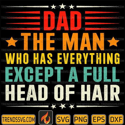 Dad-The-Man-Who-Has-Everything-Except-A-Full-Head-Of-Hair-Svg