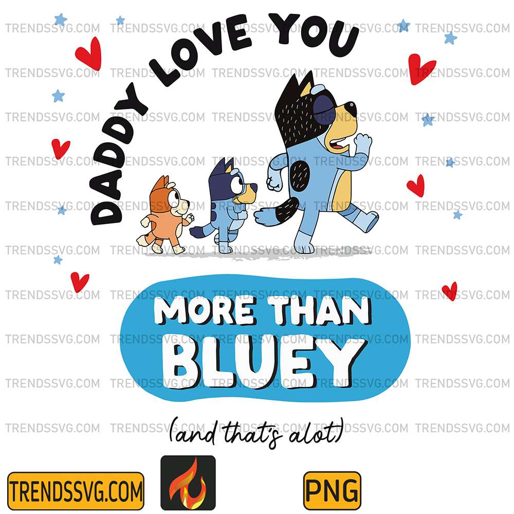 Daddy-I-Love-You-More-Than-Bluey-Png