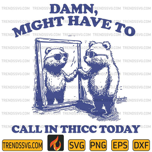 Damn-Might-Have-To-Call-In-Thicc-Today-Svg