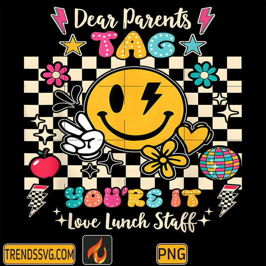 Dear-Parents-Tag-You-re-It-Love-Lunch-Staff-Last-Day-School-Png