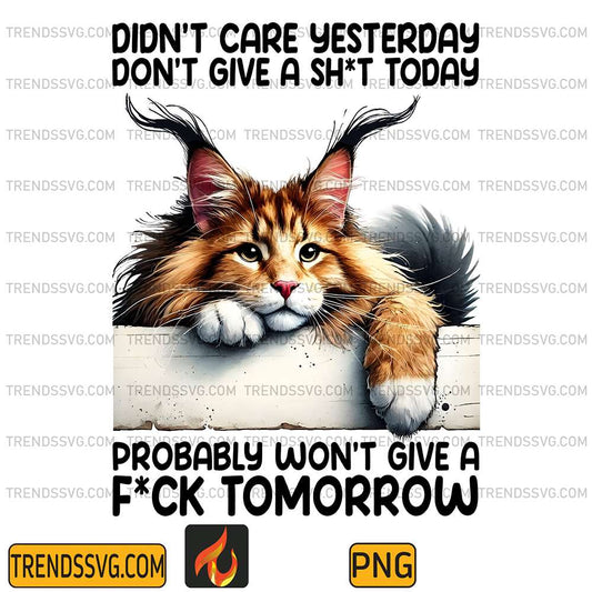 Didn-t-Care-Yesterday-Don-t-Give-A-Sht-Today-Probably-Won-t-Give-A-Fck-Tomorrow-Png