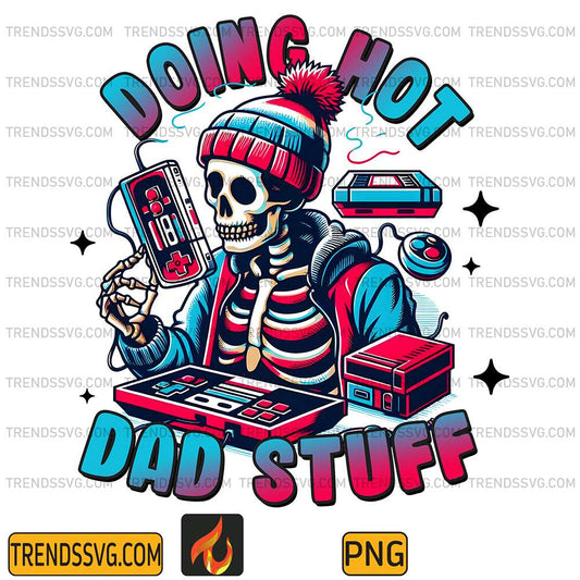 Doing-Hot-Dad-Stuff-Snarky-Skeleton-Sublimation-Png-2