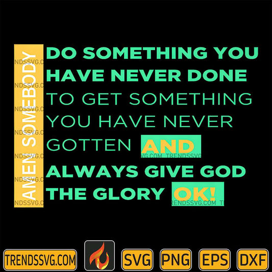 Doing-Things-You-Haven-t-Done-To-Receive-Things-You-Haven-t-Got-And-Always-Give-To-God-Ok-Svg