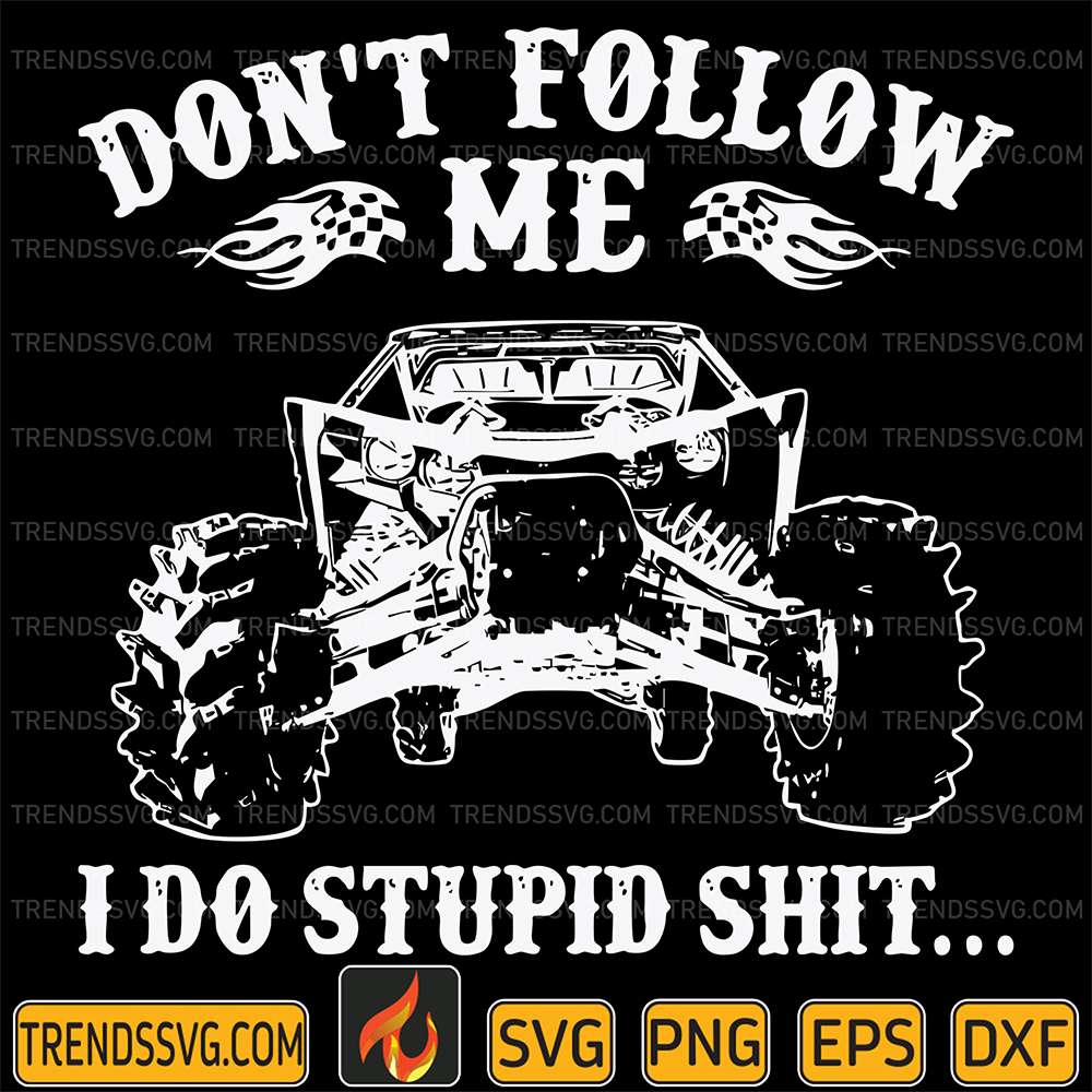 Don-t-Follow-Me-I-Do-Stupid-Shit-Svg