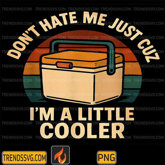 Don-t-Hate-Me-Just-Cuz-I-m-A-Little-Cooler-Png