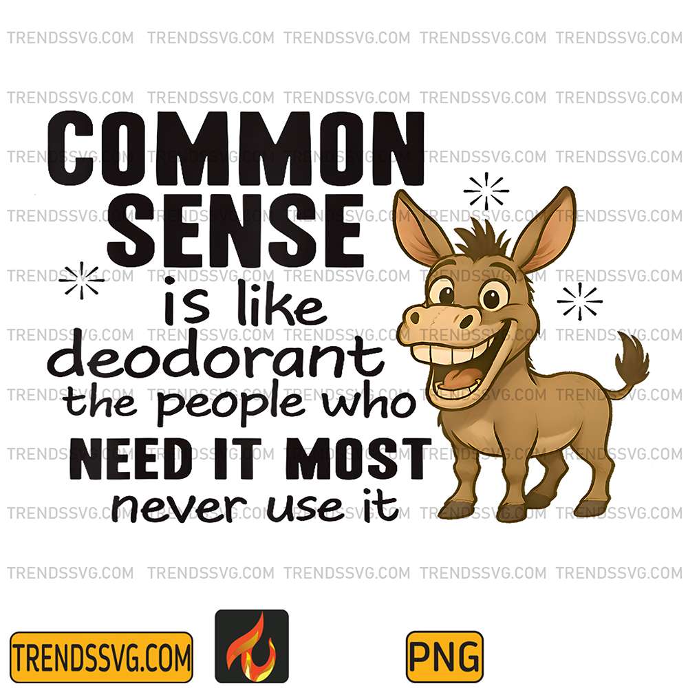 Donkey-Common-Sense-Is-Like-Deodorant-The-People-Who-Need-It-Most-Never-Use-It-Png