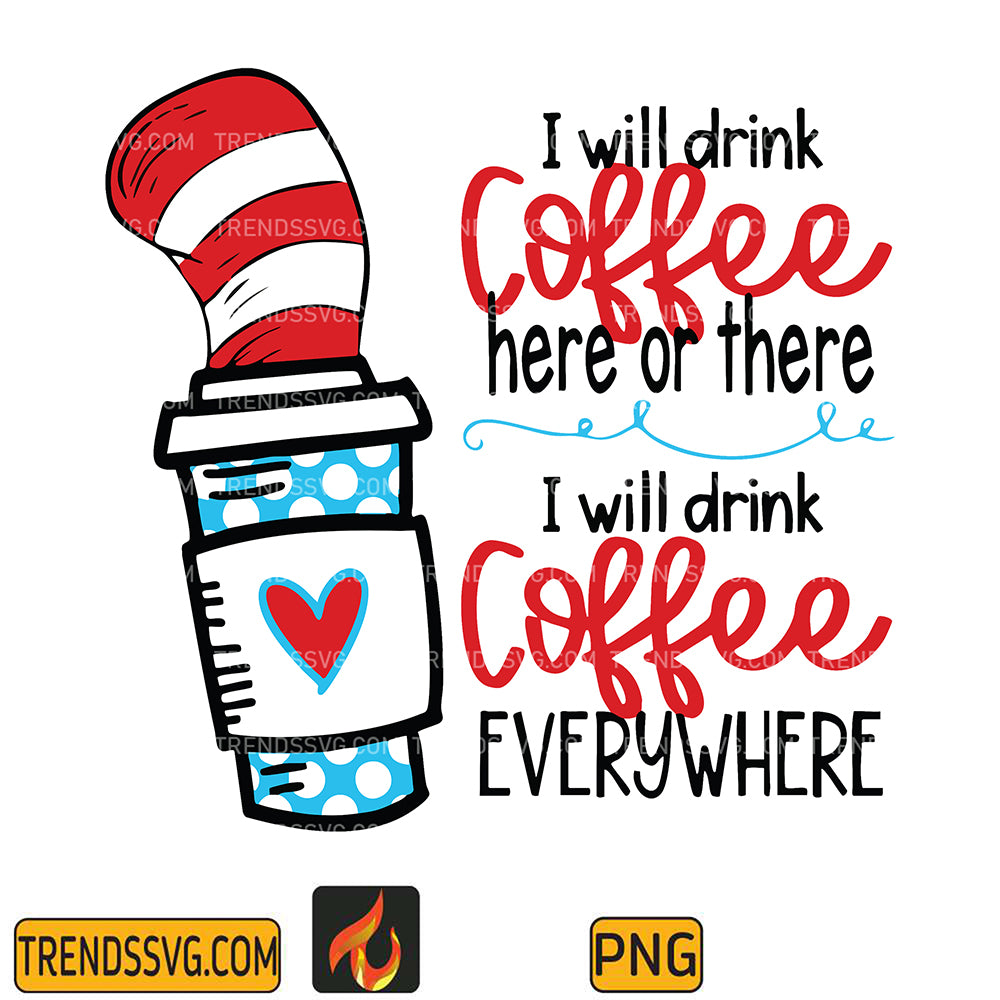 DrSeussIWillDrinkCoffeeHereOrThereIWillDrinkCoffeeEverywherePng