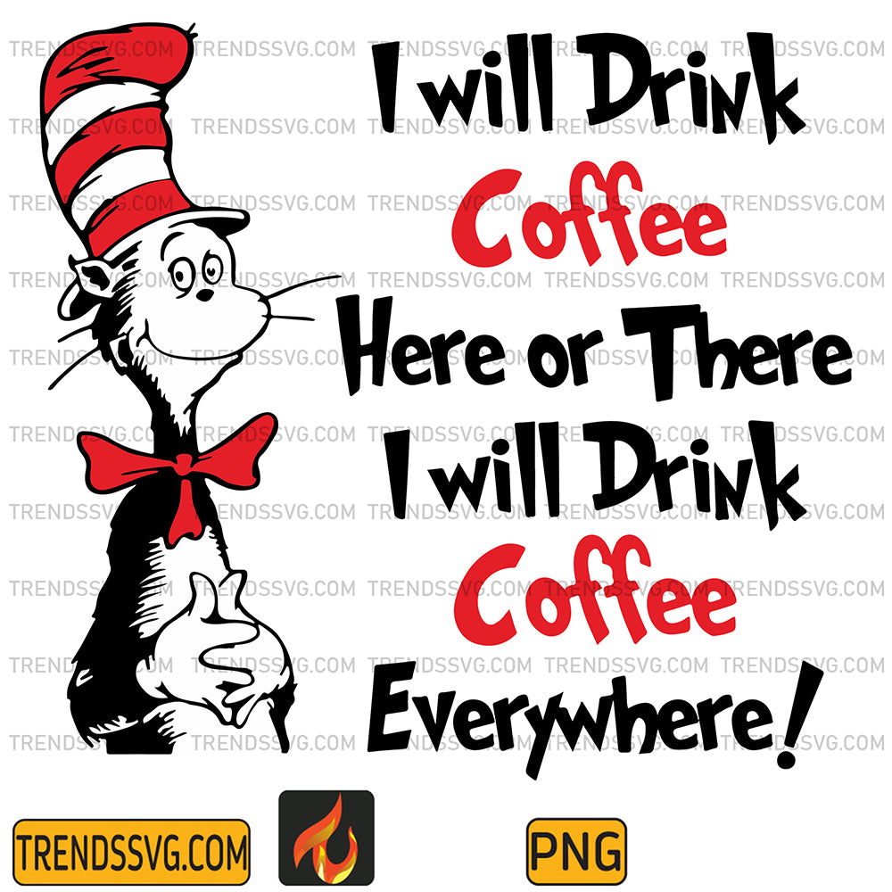DrSeussIWillDrinkCoffeeHereOrThereIWillDrinkCoffeeEverywherePng_1