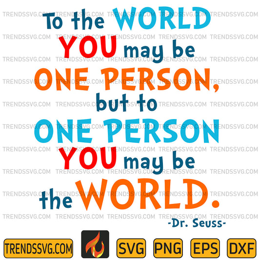 DrSeussToTheWorldYouMayBeOnePersonButToOnePersonYouMayBeTheWorldSvg