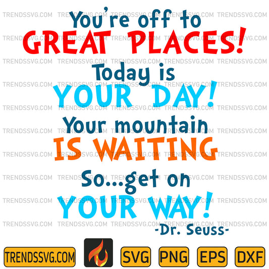 DrSeussYou_reOffToGreatPlacesTodayIsYourDayYourMountainIsWaitingSoGetOnYourWaySvg