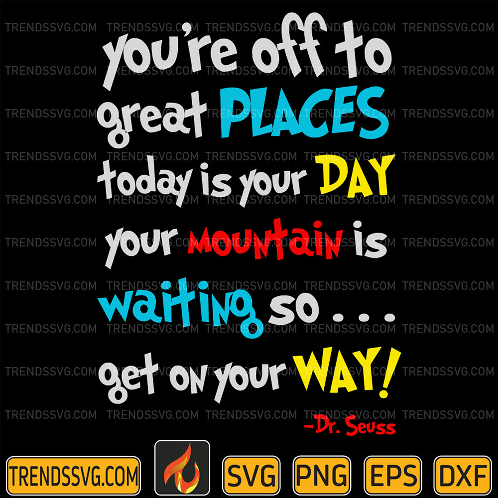 DrSeussYou_reOffToGreatPlacesTodayIsYourDayYourMountainIsWaitingSoGetOnYourWaySvg3