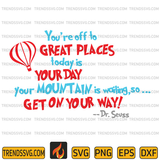 DrSeussYou_reOffToGreatPlacesTodayIsYourDayYourMountainIsWaitingSoGetOnYourWaySvg_1