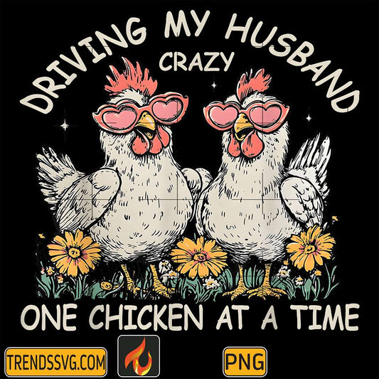 Driving-My-Husband-Crazy-One-Chicken-At-A-Time-Png