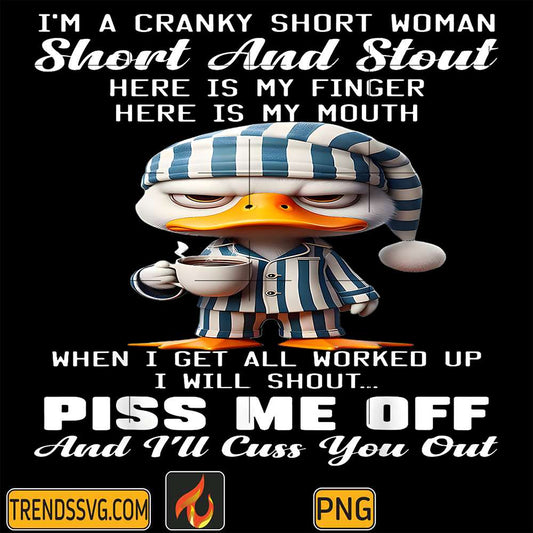 Duck-I-m-a-Cranky-Short-Woman-Shortand-Stout-Here-Is-My-Finger_Here-Is-My-Mouth-Png