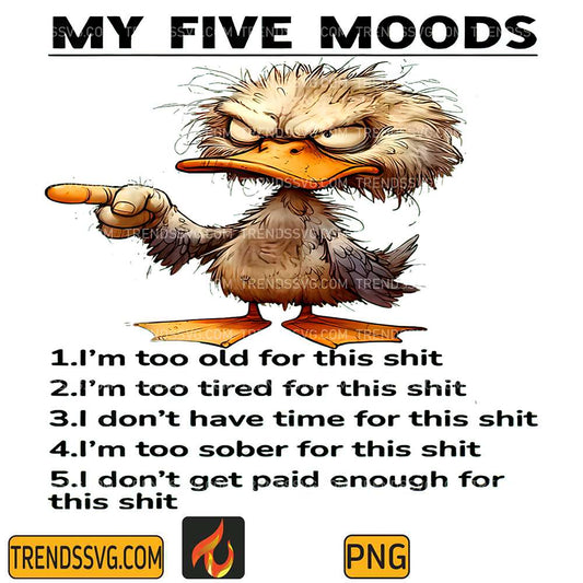 Duck-My-Five-Moods-I-m-Too-Old-For-This-Shit-I-m-Too-Tired-Png