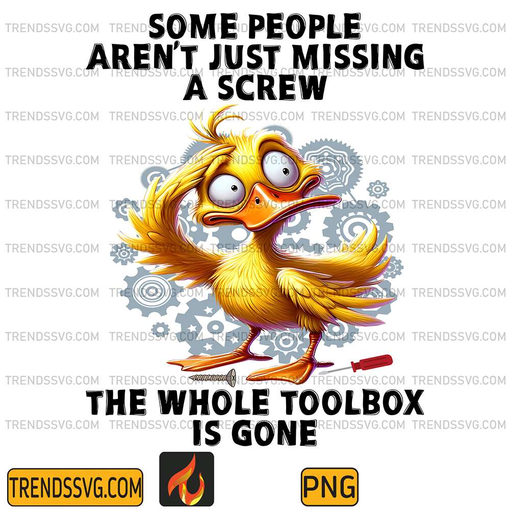 Duck-Some-People-Arent-Just-Missing-A-Screw-The-Whole-ToolboxIs-Gone-Png