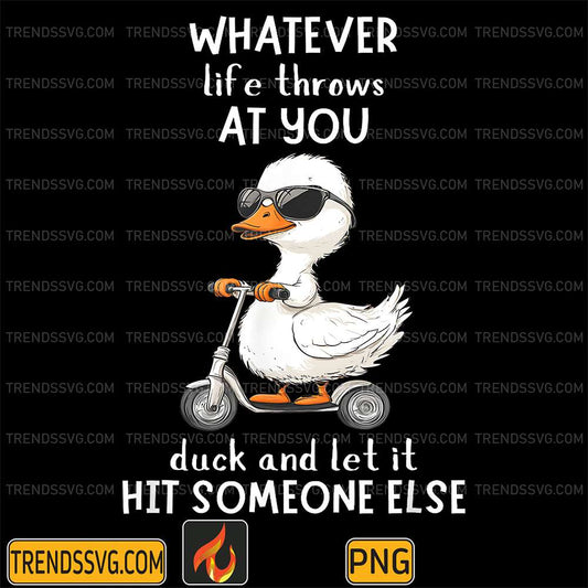 Duck-Whatever-Life-Throws-At-You-Duck-And-Let-It-Hit-Someone-Else-Png-1