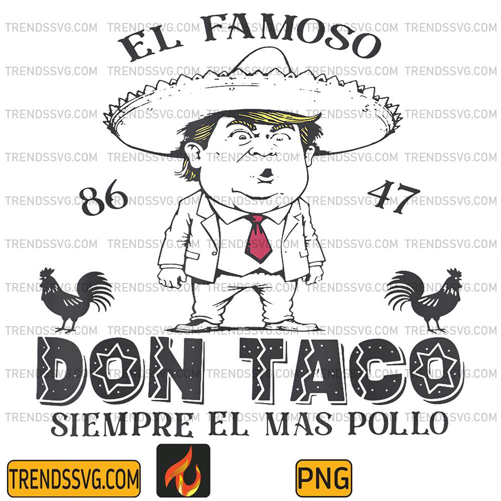 El-Famoso-86-47-Don-Taco-Siempre-El-Ma-Pollo-Trump-Png