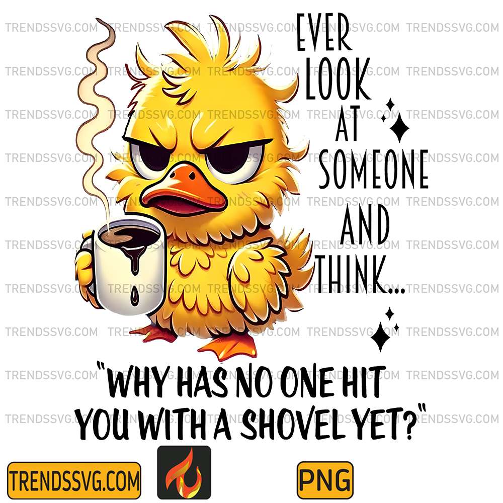 Ever-Look-At-Someone-And-Think-Why-Has-No-One-Hit-You-With-A-Shovel-Yet-Png