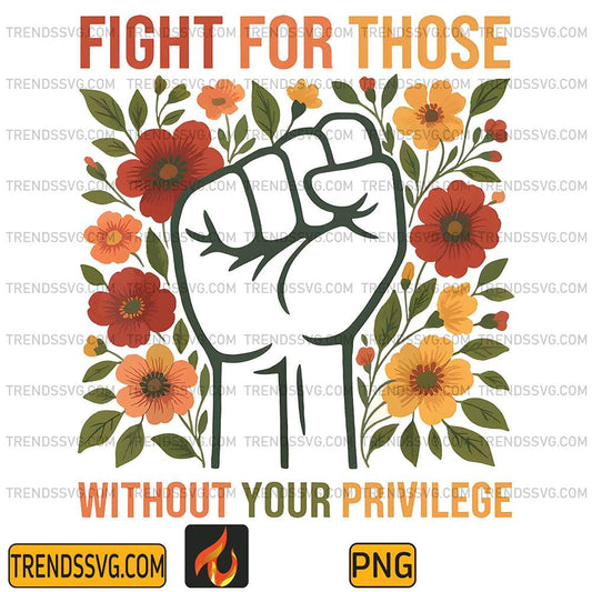 Fight-For-Those-Without-Your-Privilege-Png