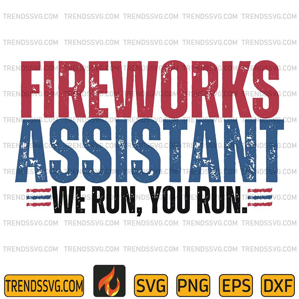 Fireworks-Assistant-We-Run-You-Run-4th-Of-July-Svg