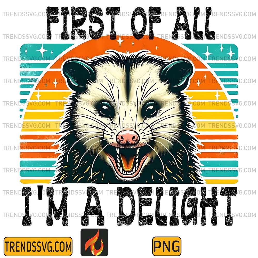 First-Of-All-I-m-A-Delight-Png