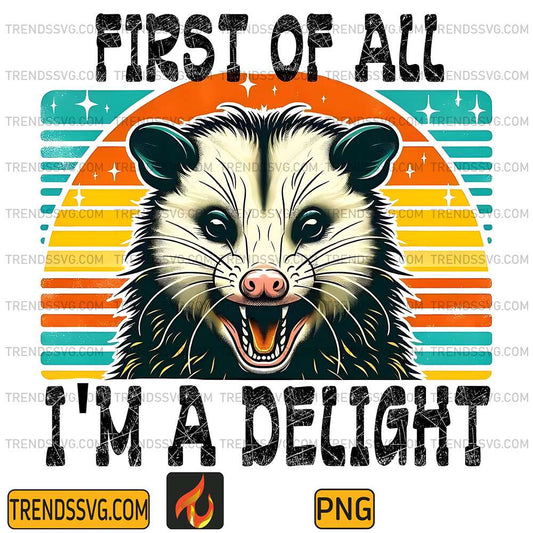 First-Of-All-I-m-A-Delight-Png