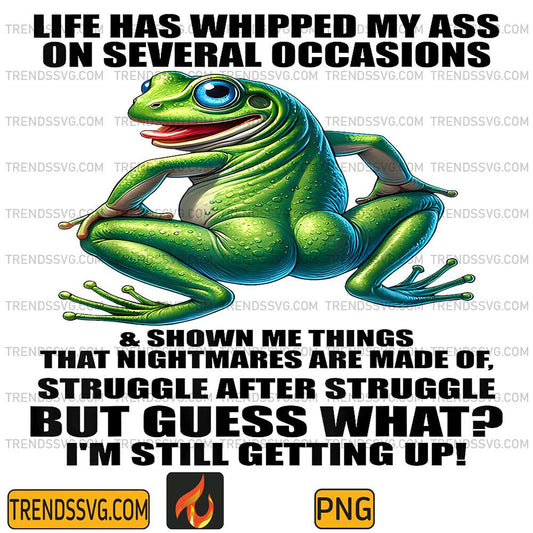 Frog-Life-Has-Whipped-My-Ass-On-Serval-Occasions-And-Shown-Me-Png