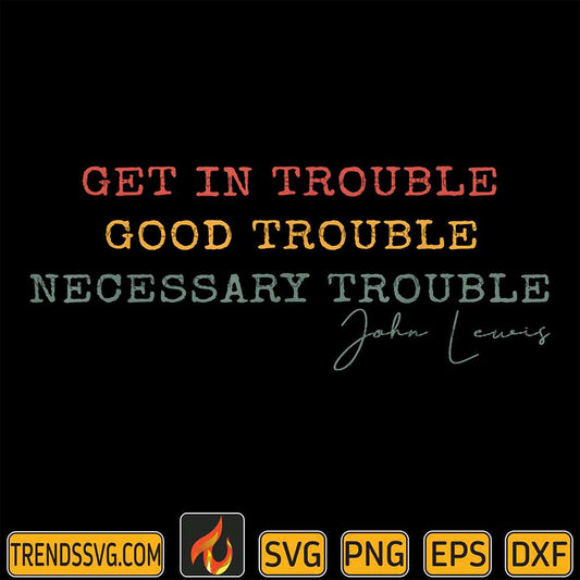 Get-In-Trouble-Good-Trouble-Necessary-Trouble-John-Lewis-Svg