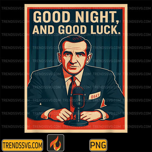 Good Night And Good Luck Political 86 47 Anti Maga Png TRENDSSVG