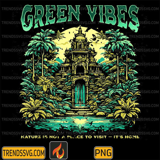Green-Vibes-Nature-Is-A-Place-To-Visit-It-s-Home-Png