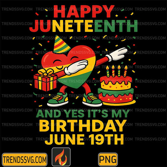 Happy Juneteenth And Yes It's Heart My Birthday June 19th Png TRENDSSVG