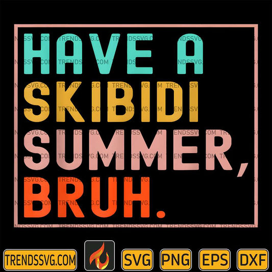 Have-A-Skibidi-Summer-Bruh-Svg