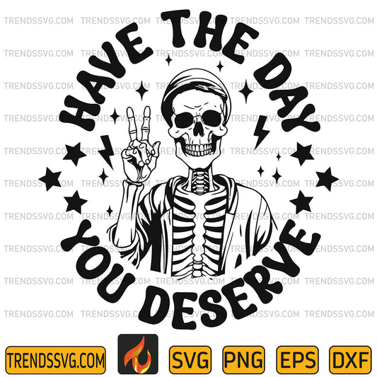 HaveTheDayYouDeserveSvg_3