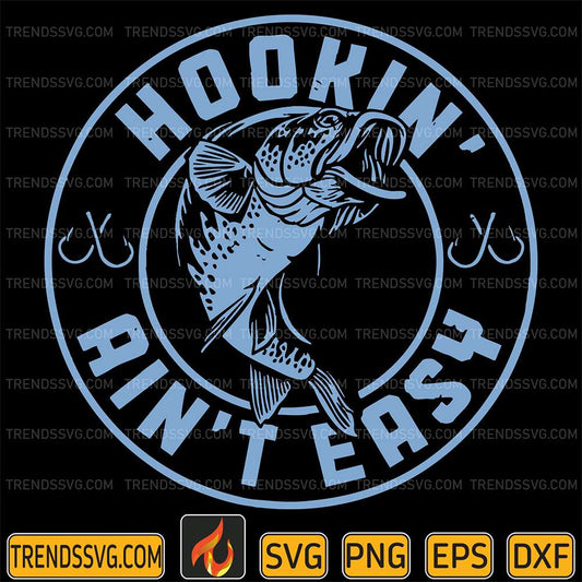 Hookin-Ain-t-Easy-Fishing-Fisherman-Svg