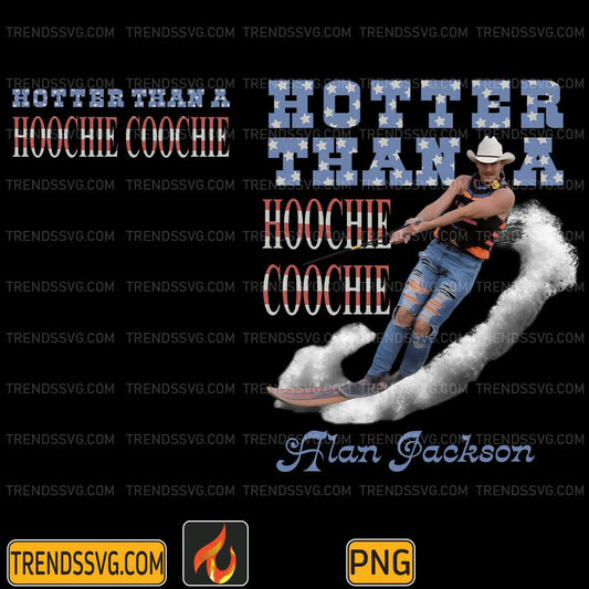 Hotter-Than-A-Hoochie-Coochie-Alan-Jackson-Png