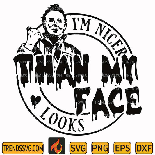 I-Am-Nicer-Than-My-Face-Looks-Michael-Meyers-Svg