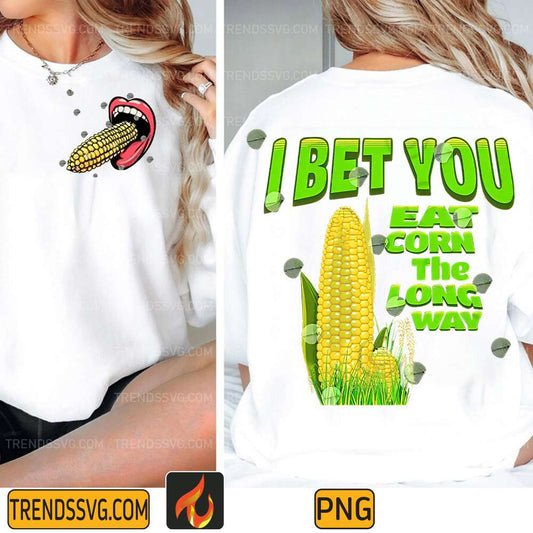 I Bet You Eat Corn The Long Way Png TRENDSSVG