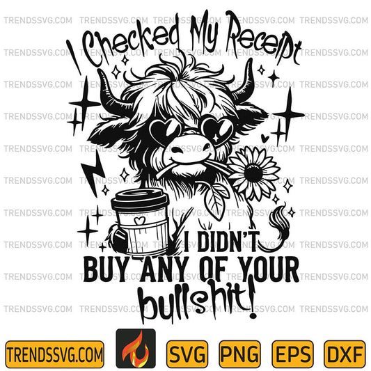 I-Checked-My-Receipt-I-Didn-t-Buy-Any-Of-Your-Bullshit-Svg