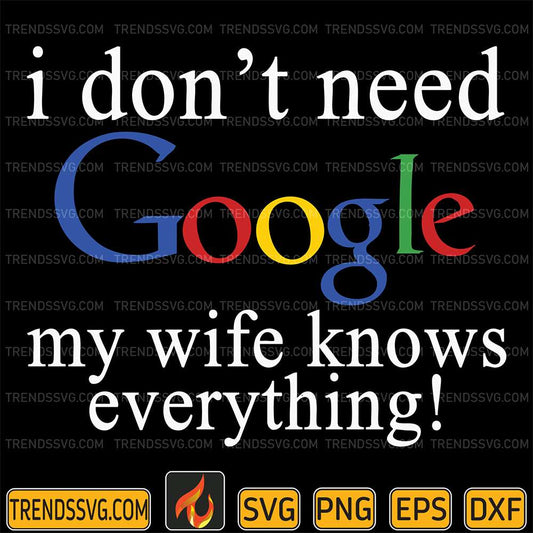 I-Don-t-Need-Google-My-Wife-Knows-Everything-Svg
