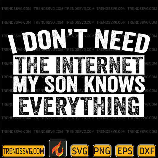 I-Don-t-Need-The-Internet-My-Son-Knows-Everything-Svg