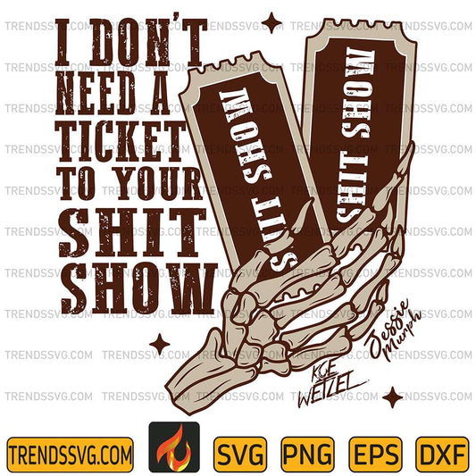 I-Don-t-Need-a-Ticket-To-Your-Shit-Show-Svg