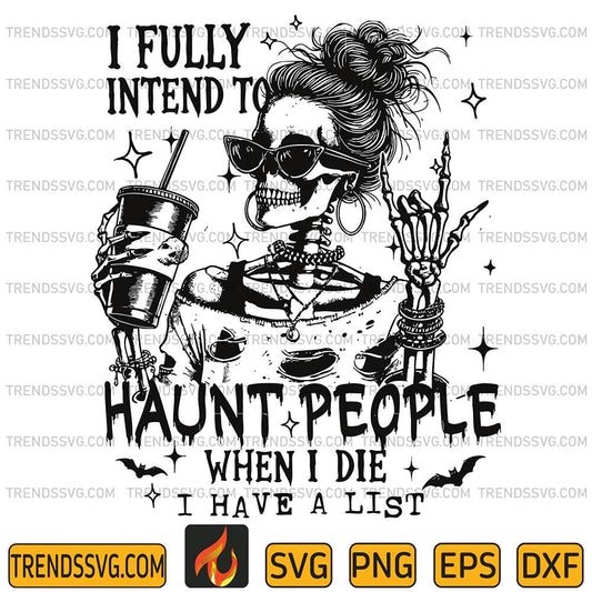 I-Fully-Intend-To-Haunt-People-When-I-Die-I-Have-A-List-Svg