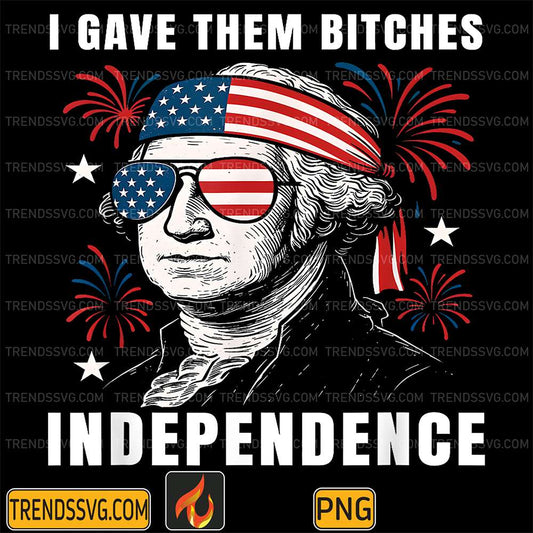 I-Gave-Them-Bitch-Independence-4th-Of-July-Png