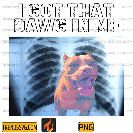 I-Got-That-Dawg-In-Me-Pitbull-Owner-Png
