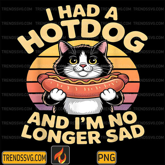 I-Had-A-Hotdog-And-I-m-No-Longer-Sad-Png