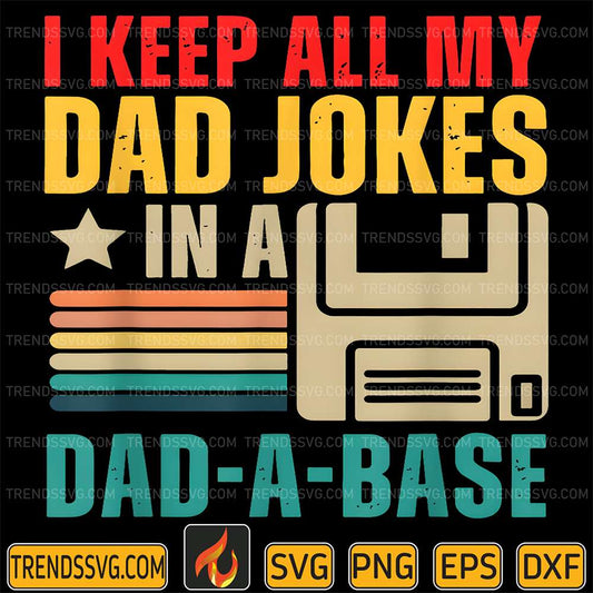 I-Keep-All-My-Dad-Jokes-In-A-Dad-A-Base-Svg-1