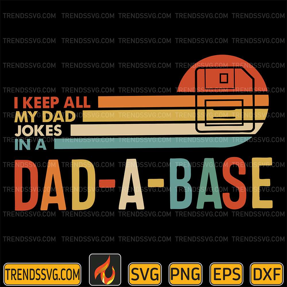 I-Keep-All-My-Dad-Jokes-In-A-Dad-A-Base-Svg