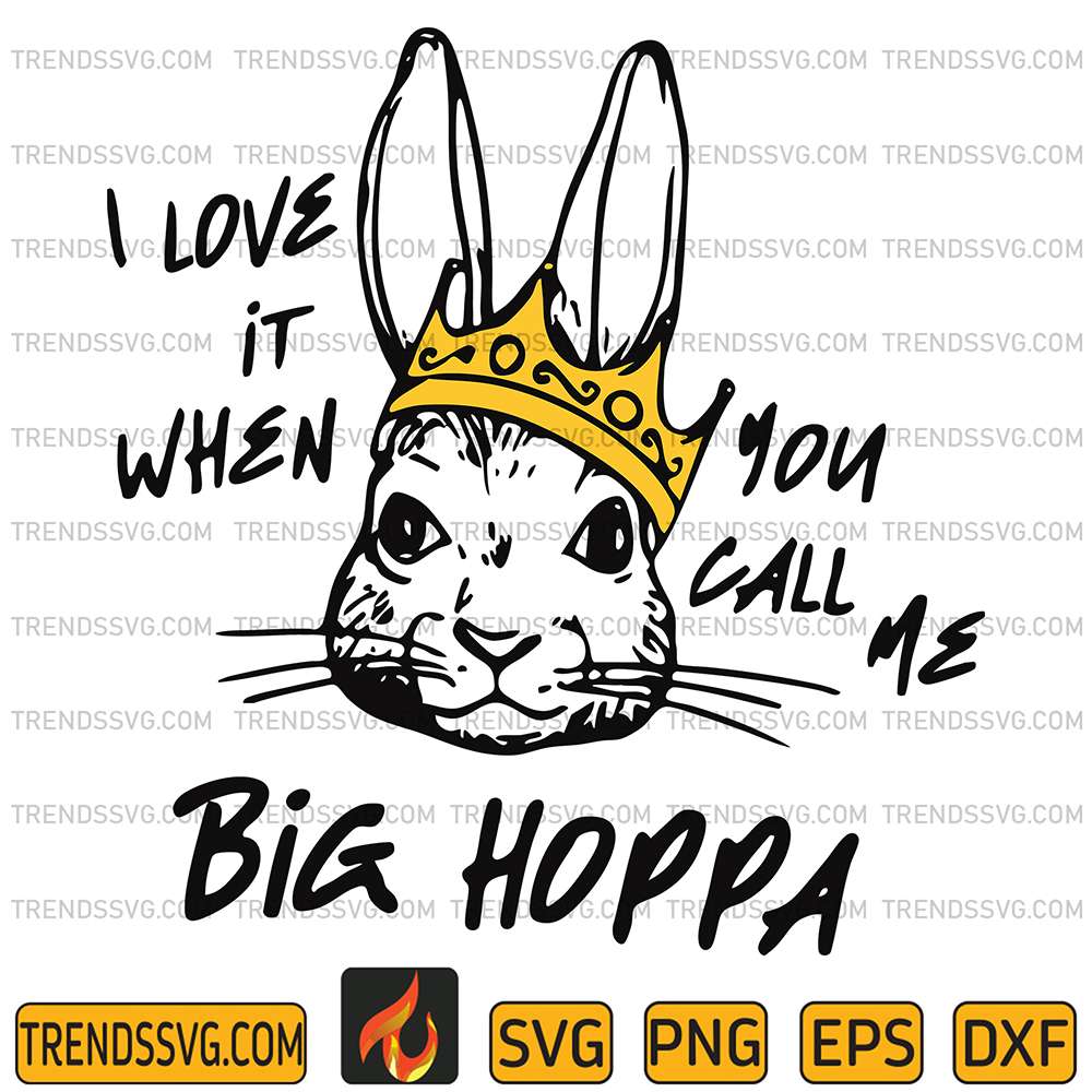I-Love-It-When-You-Call-Me-Call-Me-Big-Hoppa-Bunny-Easter-Svg